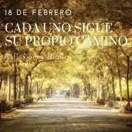 Reflexiones Diarias: Feb,18. “CADA UNO SIGUE SU PROPIO CAMINO”