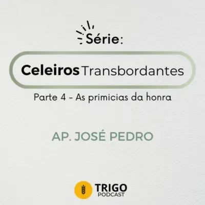 Série Celeiros Transbordantes | Parte 4: As primícias da honra - Ap. José Pedro