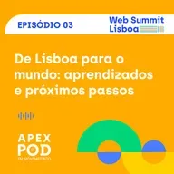 ApexPod em Movimento | Web Summit Lisboa | Episódio 3 - Aprendizados e próximos passos