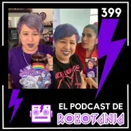 399 El podcast de Robotania en vivo: Mentiras la serie, La Josa en Guadalajara Pride, Ximena Ayala
