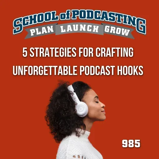 Five Proven Strategies for Crafting Unforgettable Podcast Hooks