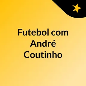 Futebol, com André Coutinho