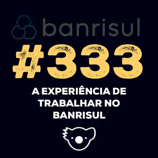 #333 A EXPERIÊNCIA DE TRABALHAR NO BANRISUL