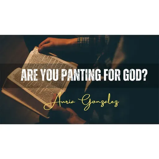 Are You Panting for God_ Sermon - Auria Gonzalez
