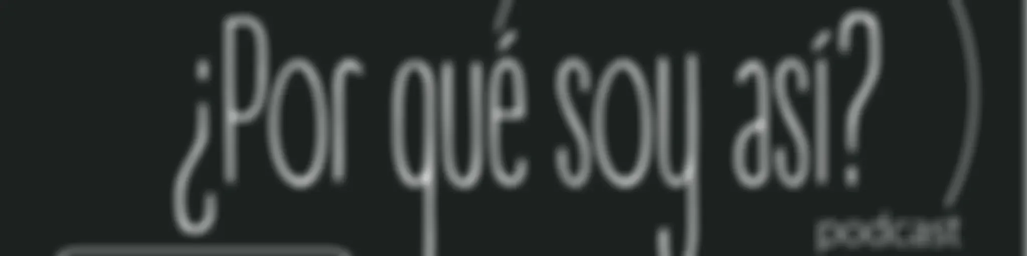 ¿Por qué soy así? Consuelo y Marina