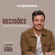 Decisões com Rui Porto Nunes | N'A Caravana #285