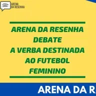 Arena da Resenha Debate #04- Verba do futebol feminino pode ser usado para outras atividades