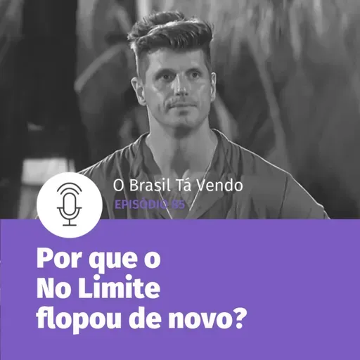 #85 - Por que o No Limite flopou de novo?