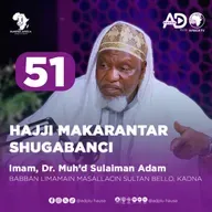 51 | HAJJI MAKARANTAR SHUGABANCI | IMAM, DR. MUHAMMAD SULAIMAN ADAM