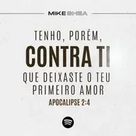 Tenho, porém, contra ti que deixaste o teu primeiro amor - Mike Shea - Casa de Davi