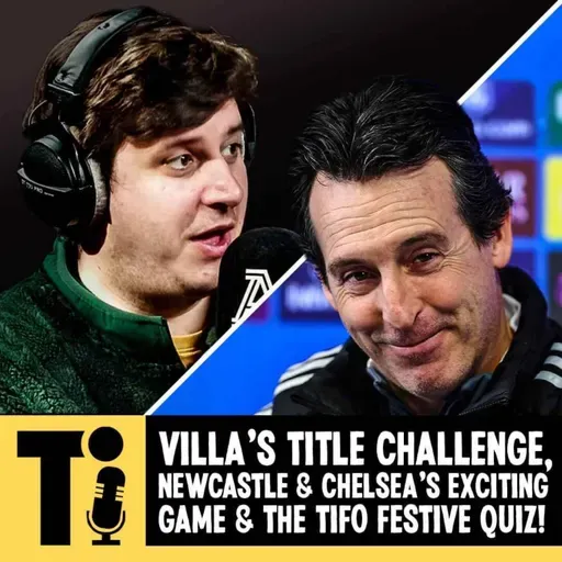 Villa's title challenge, Newcastle & Chelsea's exciting game and the Tifo Festive Quiz!