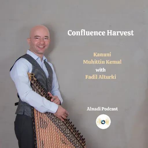 EP120: Confluence Harvest | Kanuni Muhittin Kemal on Alnadi Podcast