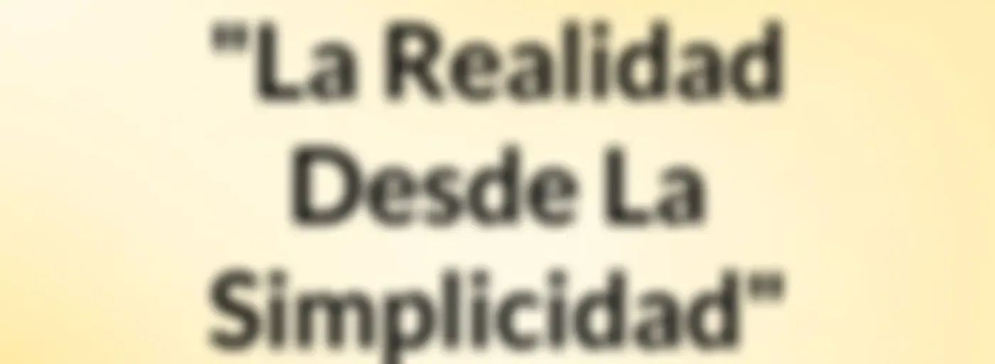 "La Realidad Desde La Simplicidad"