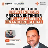 Por que todo empreendedor precisa entender de planejamento financeiro global