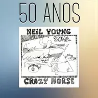 Episódio 283 - Zuma, do Neil Young, 50 anos