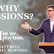 Why Missions? - Him We Proclaim Sunday Morning