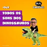 TODOS OS SONS DOS DINOSSAUROS - #149 - Olá, Curiosos! 2023