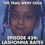The Trail Went Cold - Episode 424 - LaShonna Bates