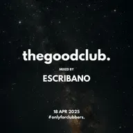 The Good Club #52 - Escribano [18 04 25]