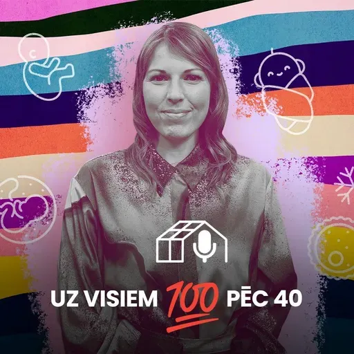 «Uz visiem 100 pēc 40». Olšūnu sasaldēšana – kas tas ir? #16