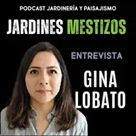 # 378 - Los jardines mestizos - Entrevista Arquitecta Gina Lobato - Ecuador