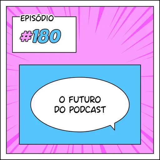 180 O futuro do Pod Falar de Webtoon