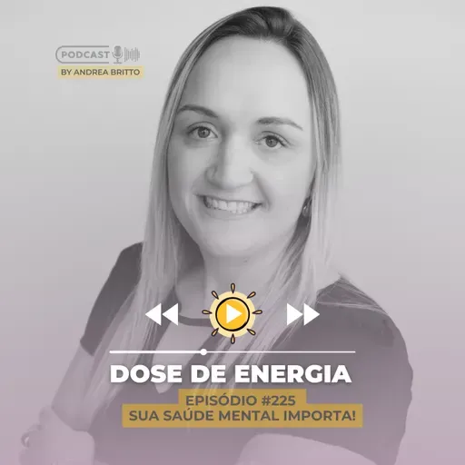 Dose #225 - Sua Saúde Mental Importa!