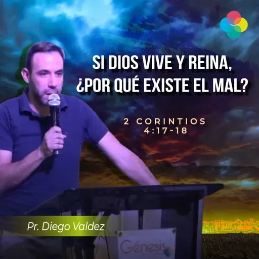 SI DIOS VIVE Y REINA ¿POR QUÉ EXISTE EL MAL? (2 COR. 4: 17-18)