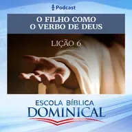 EBD | 6º LIÇÃO: “O FILHO COMO O VERBO DE DEUS”