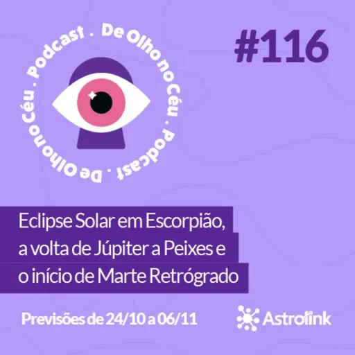 #116 Eclipse Solar em Escorpião, a volta de Júpiter a Peixes e o início de Marte Retrógrado: Previsões de 24/10 a 06/11
