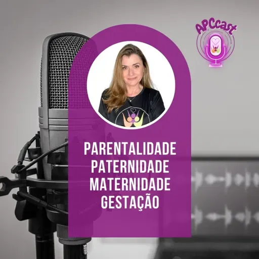 #58 - PARENTALIDADE, PATERNIDADE, MATERNIDADE E GESTAÇÃO