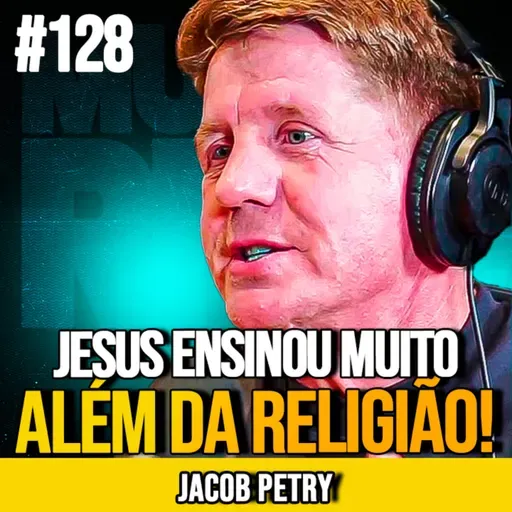 JACOB PETRY | A FILOSOFIA DE JESUS PARA UMA VIDA PLENA | MUNDOMENTAL #128