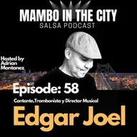 Episode 58: El Cantante Edgar Joel