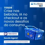 Bluetimes Talks #09 - Crise nas bebidas, IA no checkout e os novos desafios do consumo