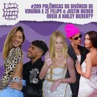 #209 POLÊMICAS DO DIVÓRCIO DE VIRGÍNIA E ZÉ FELIPE e JUSTIN BIEBER ODEIA A HAILEY BIEBER??