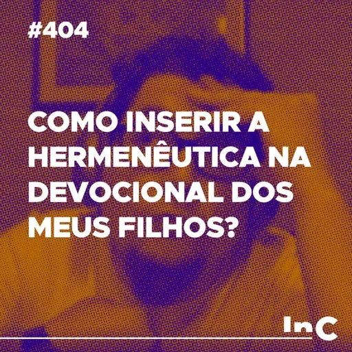 #404 - Como inserir a hermenêutica na devocional dos meus filhos? - c/ Ronaldo Vasconcelos