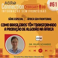 Ep #61 - Como brasileiros têm transformado a produção de algodão na África - com Dr Felipe Schwerz