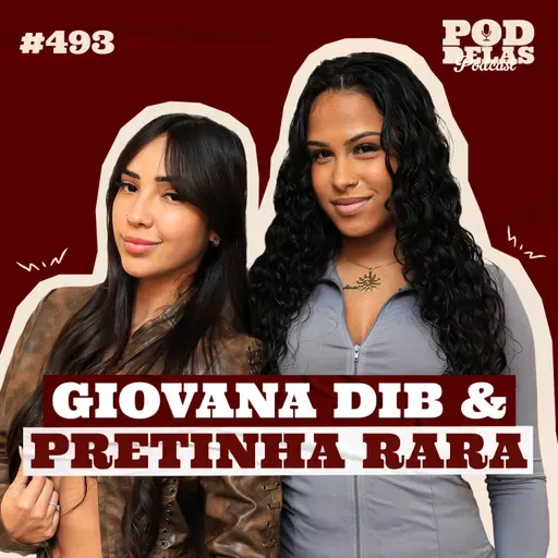 GIOVANA DIB E PRETINHA RARA - PODDELAS PODCAST #493