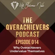 014 – Why Overachievers Undervalue Themselves