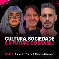 Cultura, Sociedade e o Futuro do Brasil! - Espectro Cinza & Marcos Carvalho