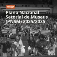 T05E01 | Plano Nacional Setorial de Museus (PNSM) 2025-2035