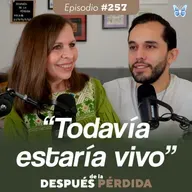 257) "Todavía estaría vivo"