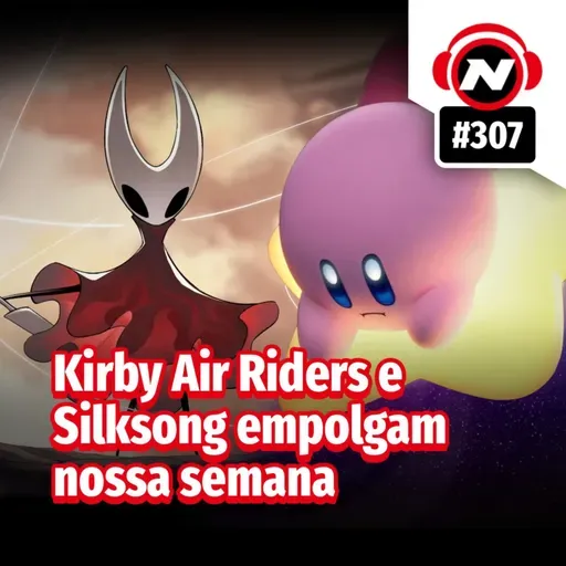 Kirby Air Riders e Silksong empolgam nossa semana