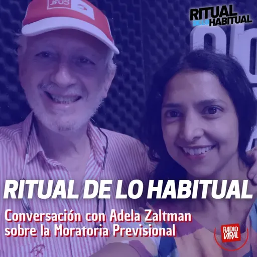 Ritual de lo Habitual | Sobre la aprobación de la Moratoria Previsional con Adela Zaltman