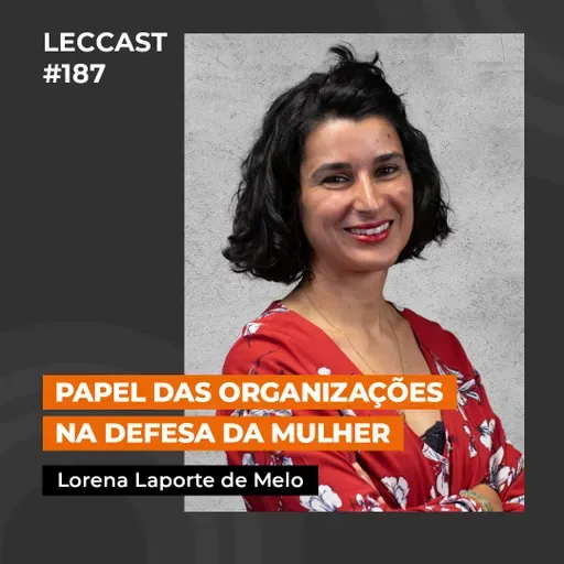 #187 | Papel das Organizações na Defesa da Mulher | Com Lorena Laporte de Melo