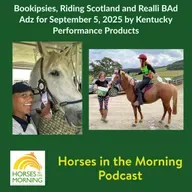 Bookipsies, Riding Scotland and Realli BAd Adz for September 5, 2025 by Kentucky Performance Products