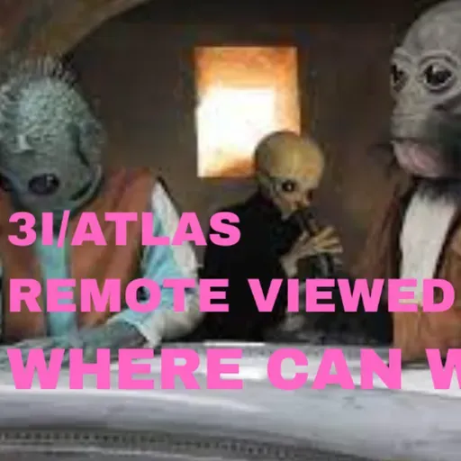 3I/ATLAS-REMOTE VIEWED...WHERE CAN WE PARK? - OCTOBER 21, 2025