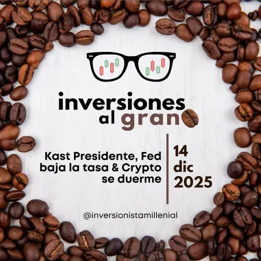 Inversiones al Grano 14Diciembre2025 - Kast Presidente, Fed baja la tasa & Crypto se duerme