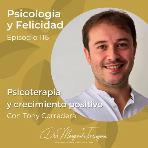 Ep. 116 Tony Corredera - Psicoterapia y crecimiento positivo