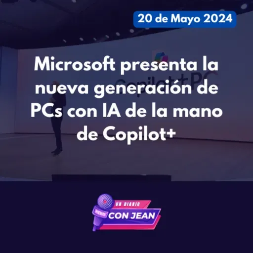 Microsoft presenta la nueva generación de PCs con IA de la mano de Copilot+ | Un Diario con Jean